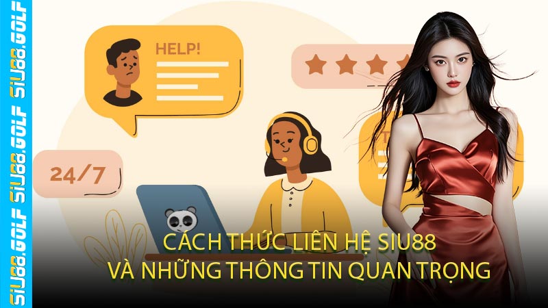 Cách Thức Liên Hệ SIU88 Và Những Thông Tin Quan Trọng
