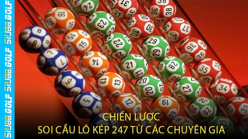 Chiến Lược Soi Cầu Lô Kép 247 Từ Các Chuyên Gia