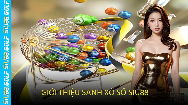 Giới Thiệu Sảnh Xổ Số SIU88