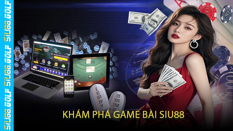 Khám Phá Game Bài SIU88