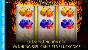 Khám Phá Nguồn Gốc Và Những Điều Cần Biết Về Lucky Dice