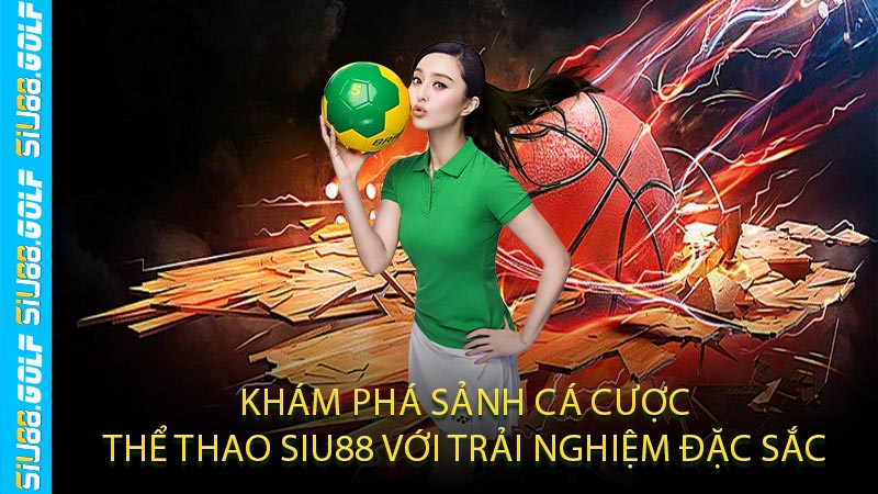 Khám Phá Sảnh Cá Cược Thể Thao SIU88 Với Trải Nghiệm Đặc Sắc