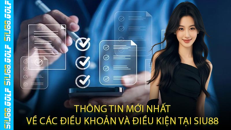 Thông Tin Mới Nhất Về Các Điều Khoản Và Điều Kiện Tại SIU88