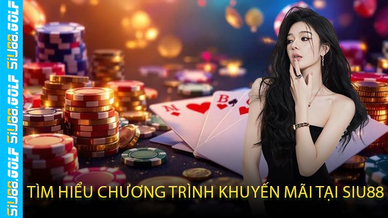 Tìm Hiểu Chương Trình Khuyến Mãi Tại SIU88