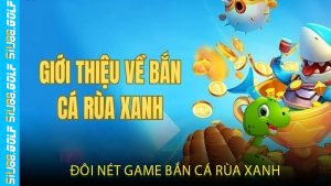 Đôi Nét Game Bắn Cá Rùa Xanh