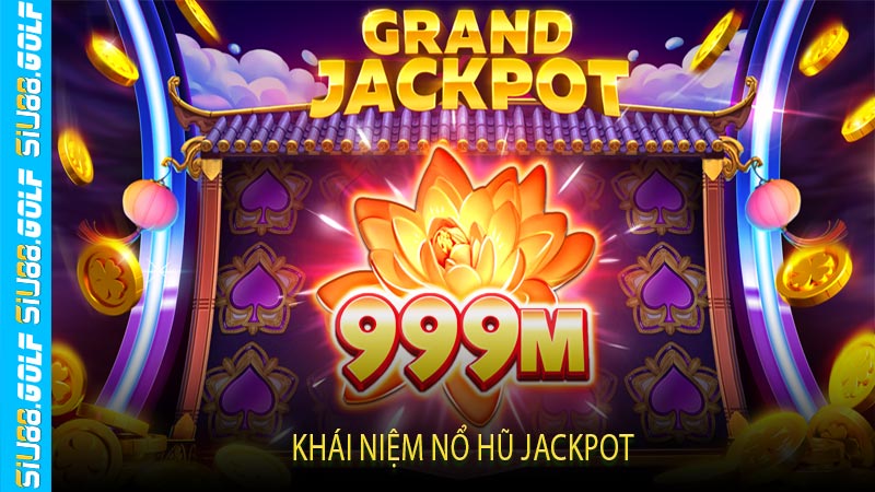 Khái Niệm Nổ Hũ Jackpot